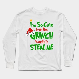 I am So Cute Even The Grinnch Wants To Steal Me Funny Christmas Gifts Long Sleeve T-Shirt